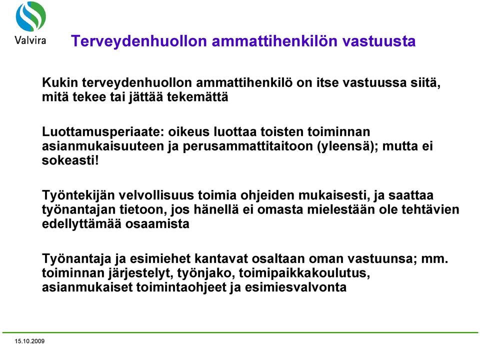 Työntekijän velvollisuus toimia ohjeiden mukaisesti, ja saattaa työnantajan tietoon, jos hänellä ei omasta mielestään ole tehtävien edellyttämää