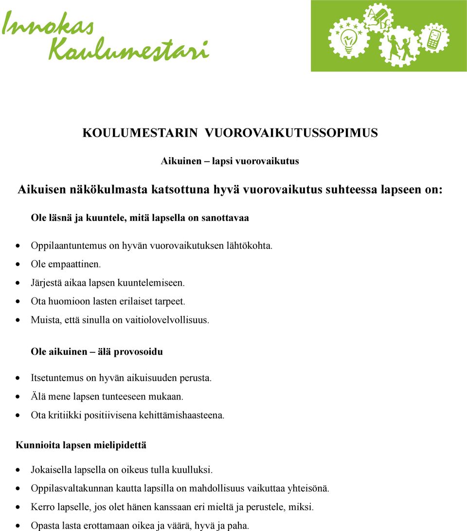 Ole aikuinen älä provosoidu Itsetuntemus on hyvän aikuisuuden perusta. Älä mene lapsen tunteeseen mukaan. Ota kritiikki positiivisena kehittämishaasteena.
