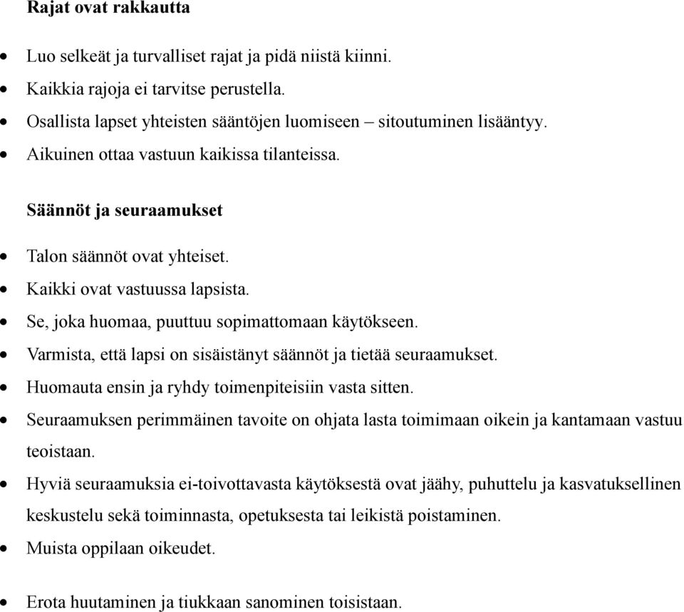 Varmista, että lapsi on sisäistänyt säännöt ja tietää seuraamukset. Huomauta ensin ja ryhdy toimenpiteisiin vasta sitten.