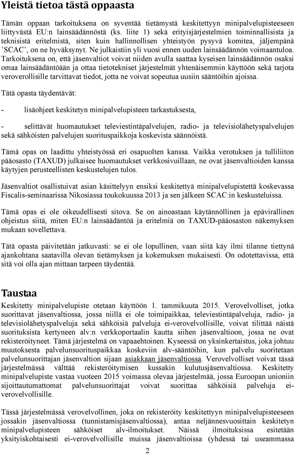 Ne julkaistiin yli vuosi ennen uuden lainsäädännön voimaantuloa.