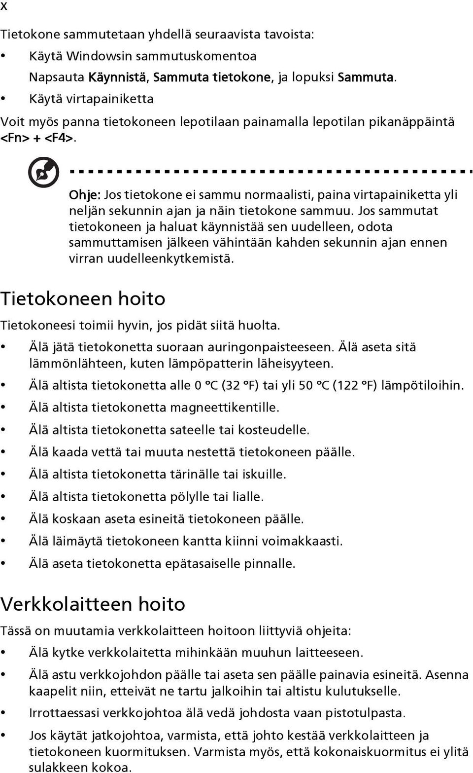 Ohje: Jos tietokone ei sammu normaalisti, paina virtapainiketta yli neljän sekunnin ajan ja näin tietokone sammuu.