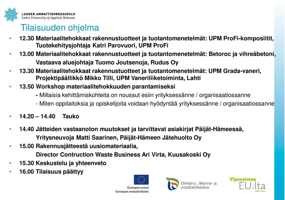 30 Materiaalitehokkaat rakennustuotteet ja tuotantomenetelmät: UPM Grada-vaneri, Projektipäällikkö Mikko Tilli, UPM Vaneriliiketoiminta, Lahti 13.