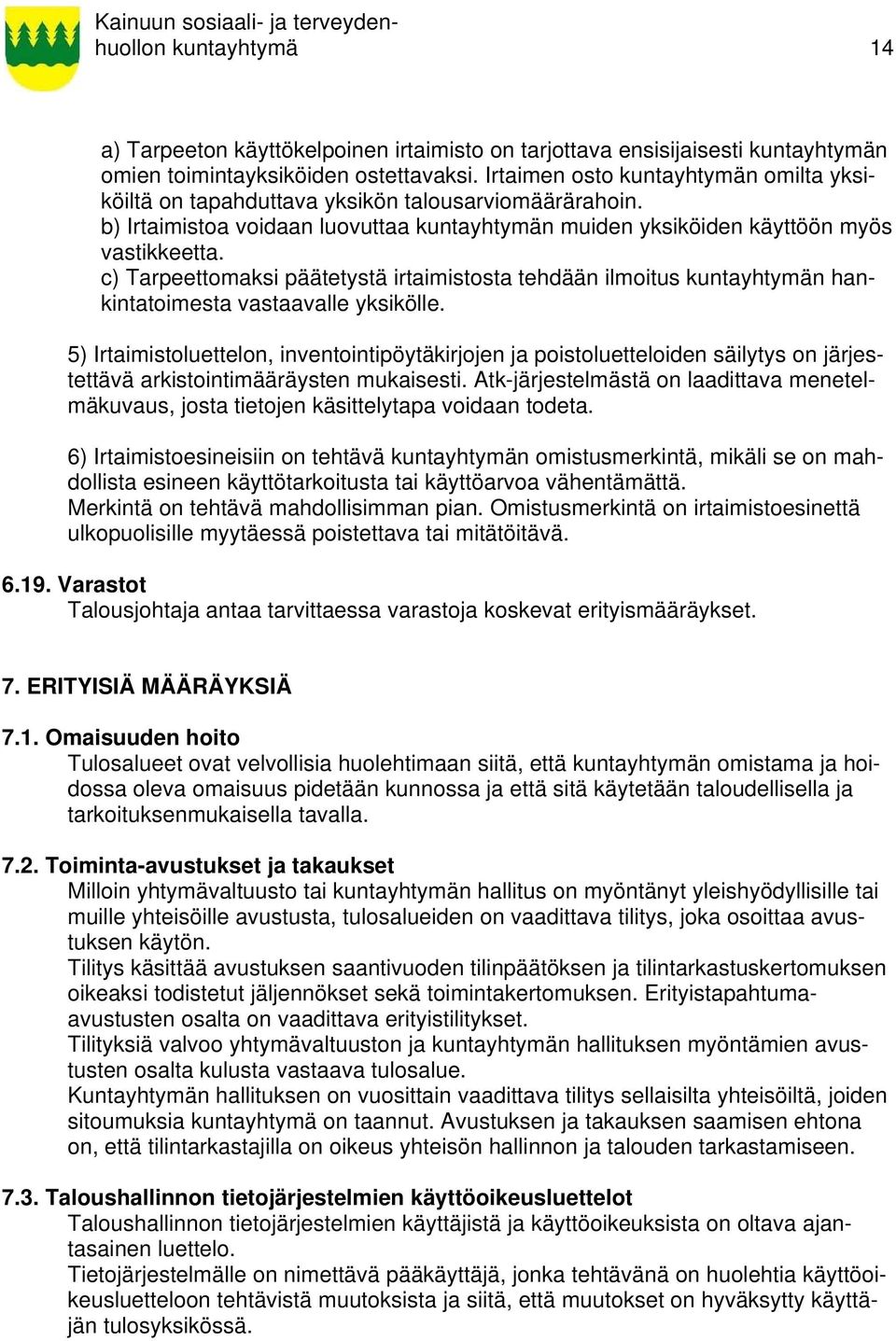 c) Tarpeettomaksi päätetystä irtaimistosta tehdään ilmoitus kuntayhtymän hankintatoimesta vastaavalle yksikölle.