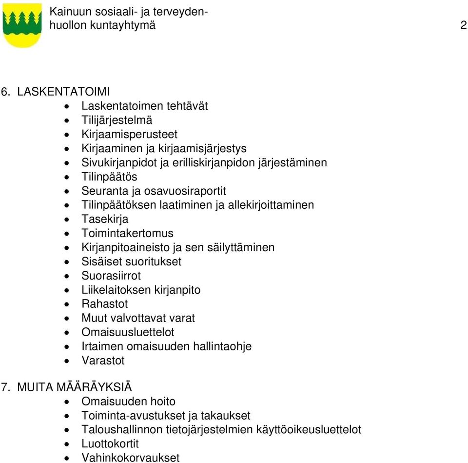 Tilinpäätös Seuranta ja osavuosiraportit Tilinpäätöksen laatiminen ja allekirjoittaminen Tasekirja Toimintakertomus Kirjanpitoaineisto ja sen säilyttäminen