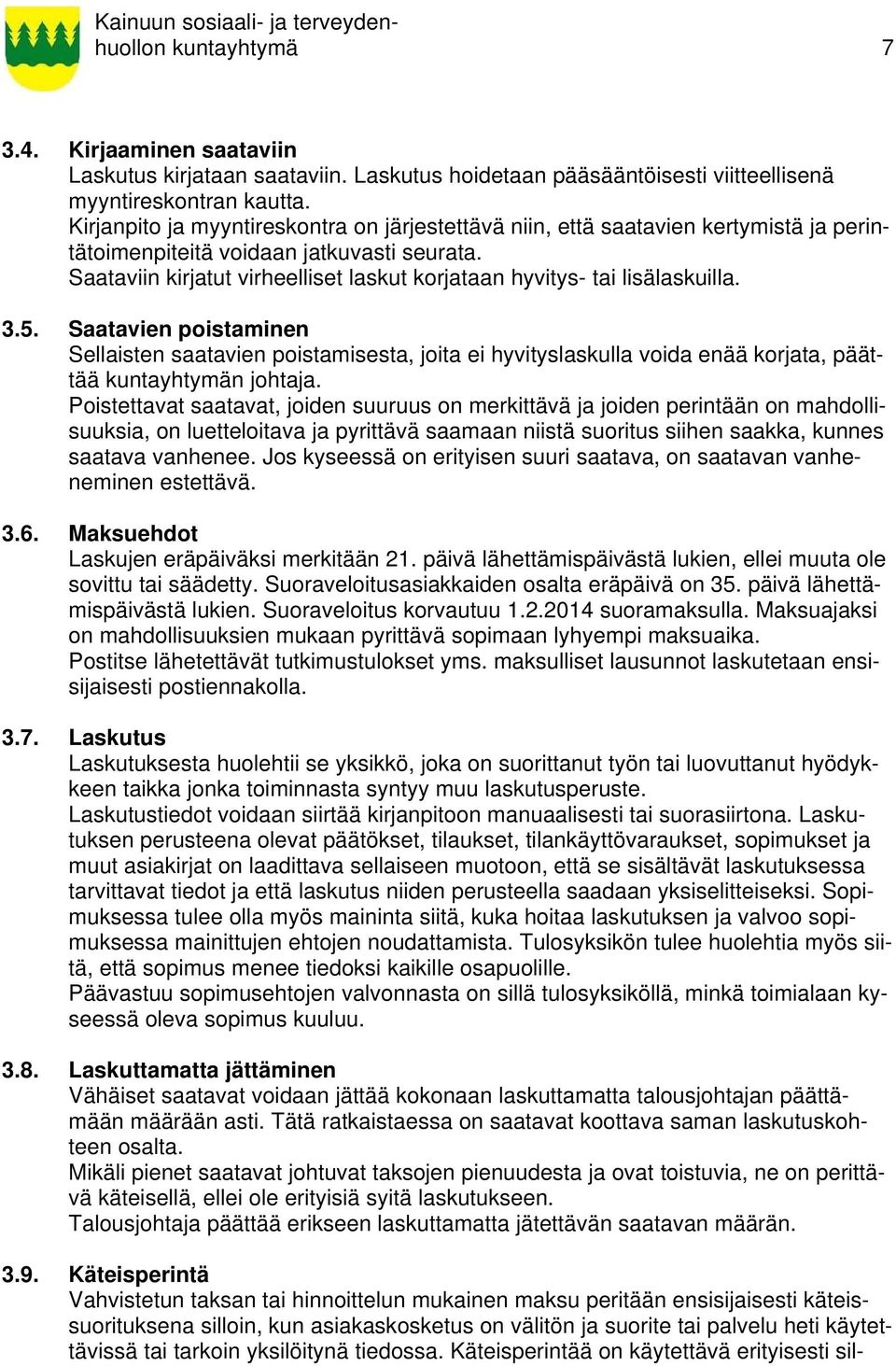 Saataviin kirjatut virheelliset laskut korjataan hyvitys- tai lisälaskuilla. 3.5.