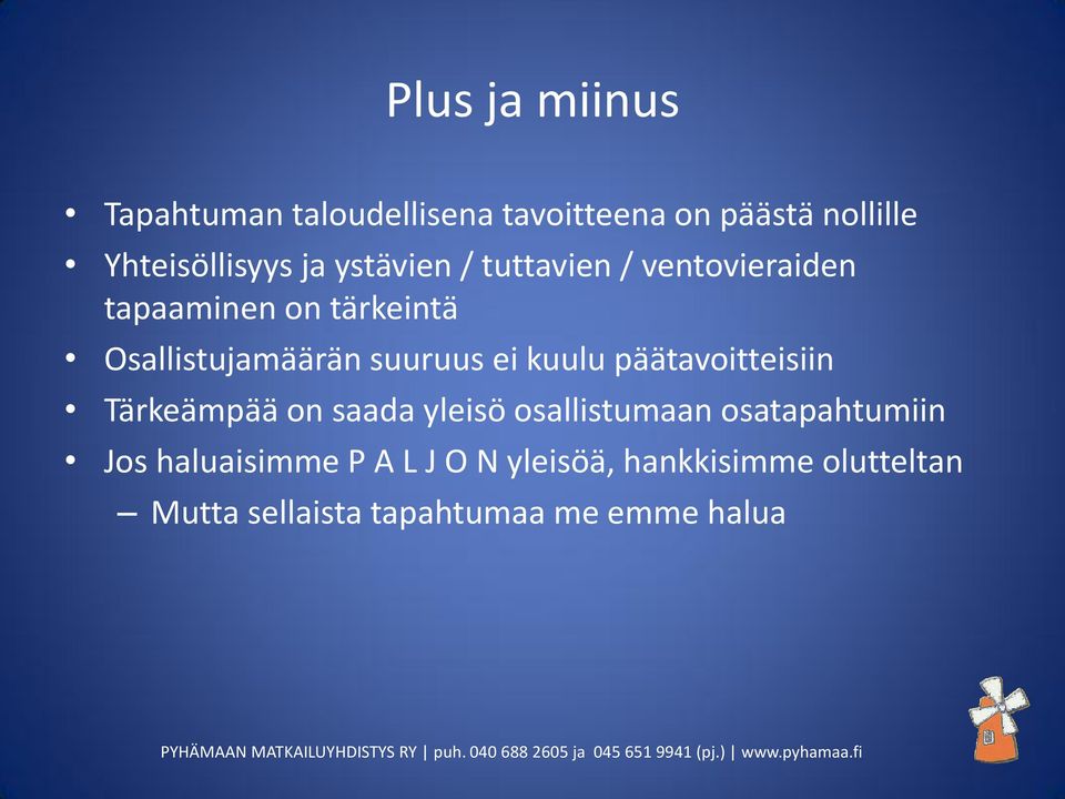 ei kuulu päätavoitteisiin Tärkeämpää on saada yleisö osallistumaan osatapahtumiin Jos