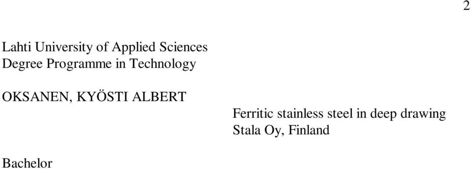 The purpose of this thesis was to find out the opportunities of more price friendly ferritic stainless steels compared to the more expensive austenitic stainless steels used currently.