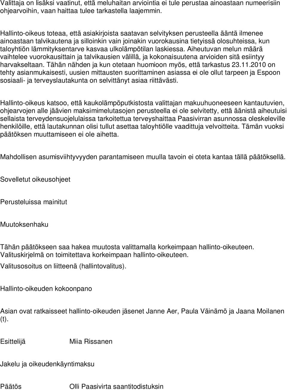 lämmityksentarve kasvaa ulkolämpötilan laskiessa. Aiheutuvan melun määrä vaihtelee vuorokausittain ja talvikausien välillä, ja kokonaisuutena arvioiden sitä esiintyy harvakseltaan.