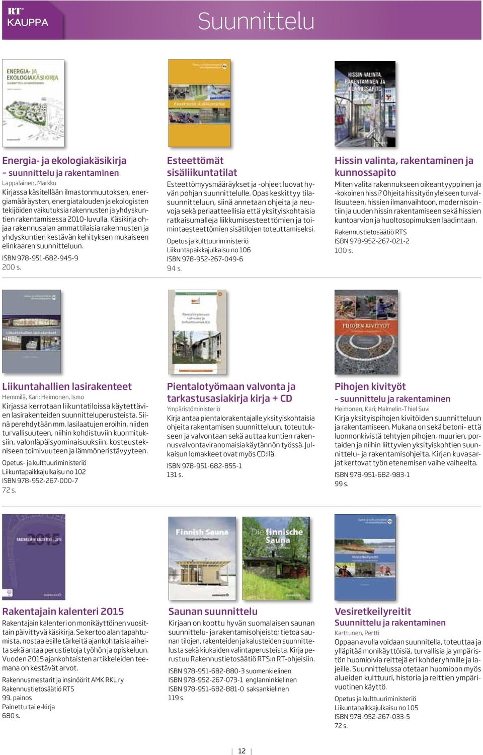 ISBN 978-951-682-945-9 200 s. Esteettömät sisäliikuntatilat Esteettömyysmääräykset ja -ohjeet luovat hyvän pohjan suunnittelulle.