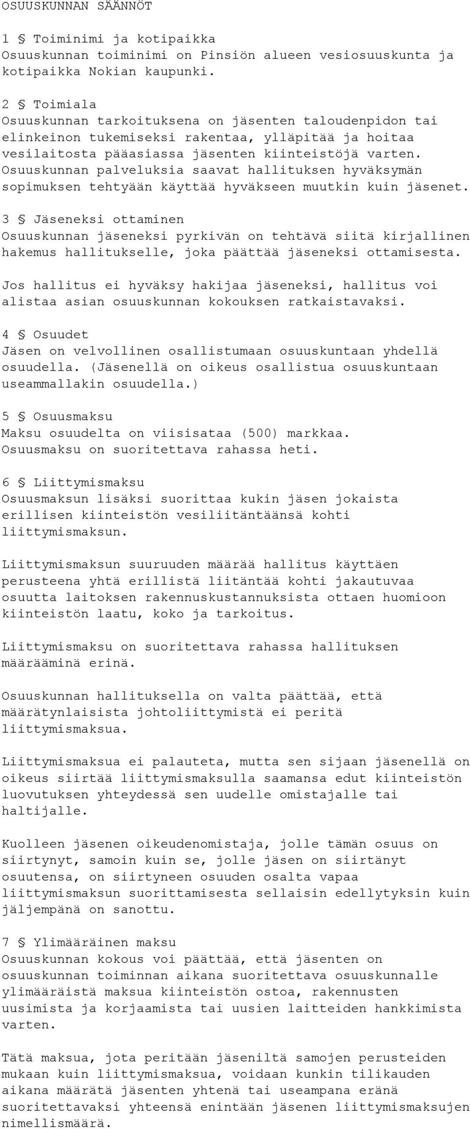 Osuuskunnan palveluksia saavat hallituksen hyväksymän sopimuksen tehtyään käyttää hyväkseen muutkin kuin jäsenet.