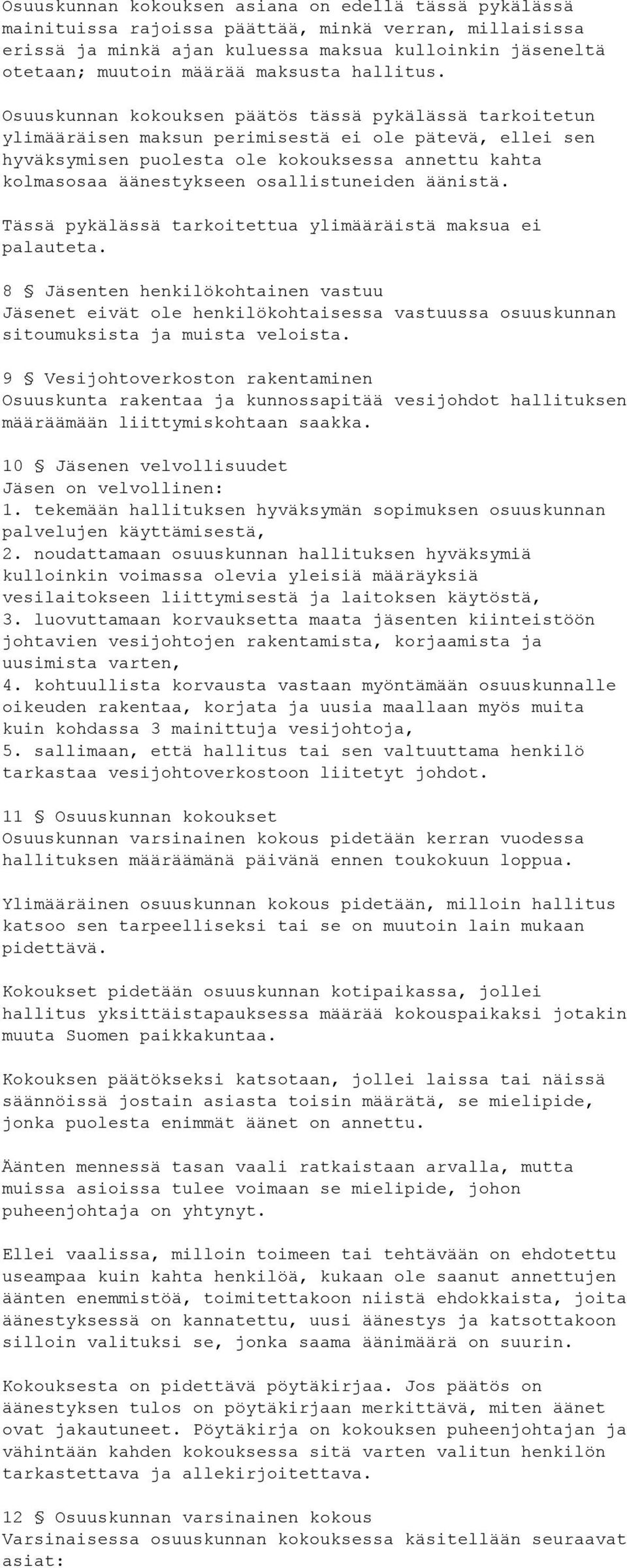 Osuuskunnan kokouksen päätös tässä pykälässä tarkoitetun ylimääräisen maksun perimisestä ei ole pätevä, ellei sen hyväksymisen puolesta ole kokouksessa annettu kahta kolmasosaa äänestykseen