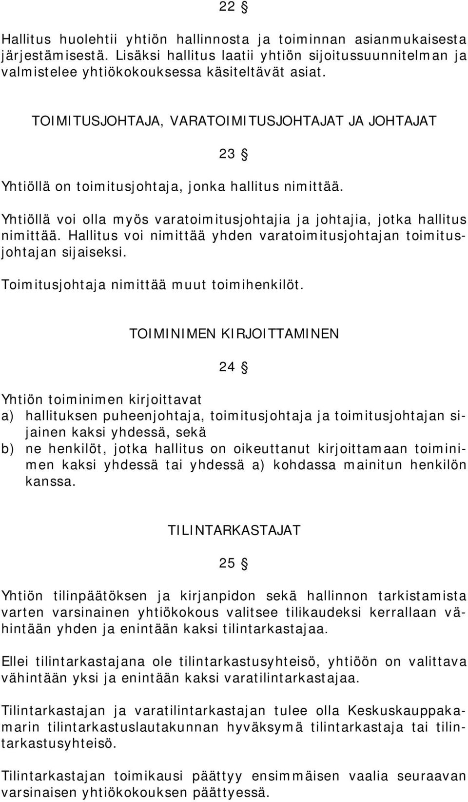 Hallitus voi nimittää yhden varatoimitusjohtajan toimitusjohtajan sijaiseksi. Toimitusjohtaja nimittää muut toimihenkilöt.