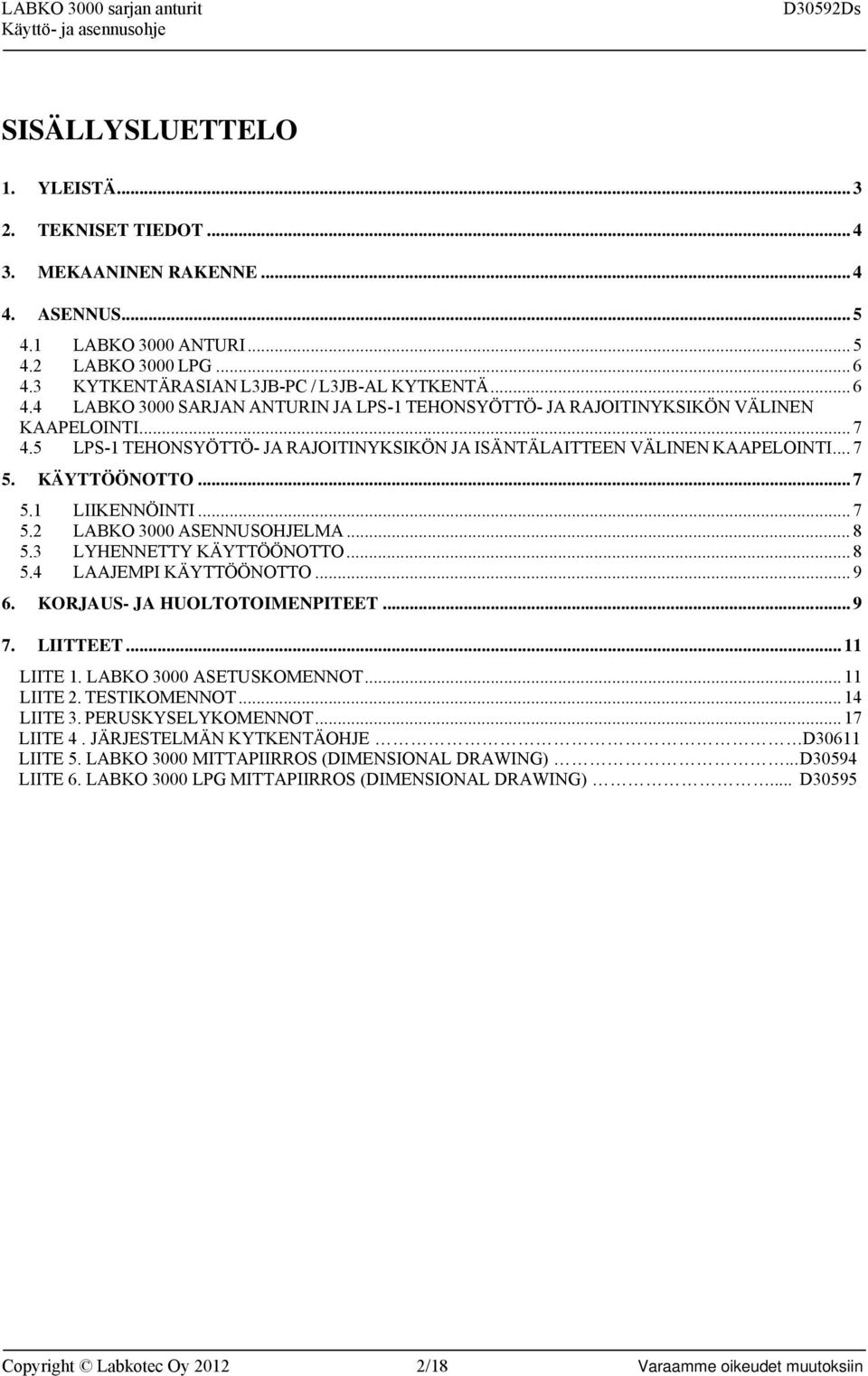 KÄYTTÖÖNOTTO... 7 5.1 LIIKENNÖINTI... 7 5.2 LABKO 3000 ASENNUSOHJELMA... 8 5.3 LYHENNETTY KÄYTTÖÖNOTTO... 8 5.4 LAAJEMPI KÄYTTÖÖNOTTO... 9 6. KORJAUS- JA HUOLTOTOIMENPITEET... 9 7. LIITTEET.
