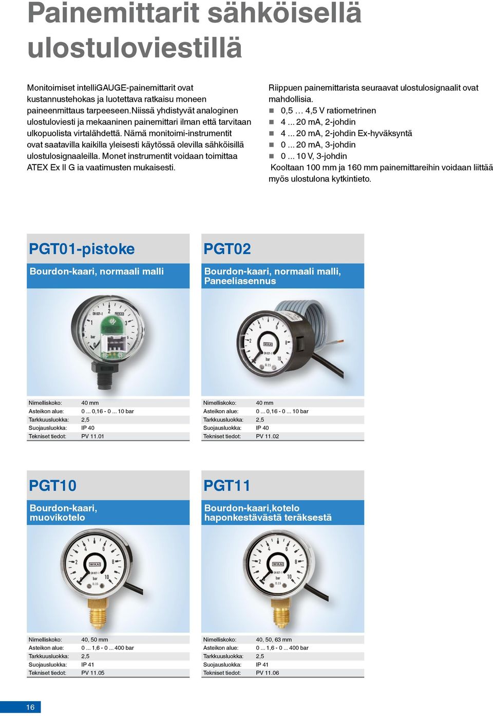 Nämä monitoimi-instrumentit ovat saatavilla kaikilla yleisesti käytössä olevilla sähköisillä ulostulosignaaleilla. Monet instrumentit voidaan toimittaa ATEX Ex II G ia vaatimusten mukaisesti.