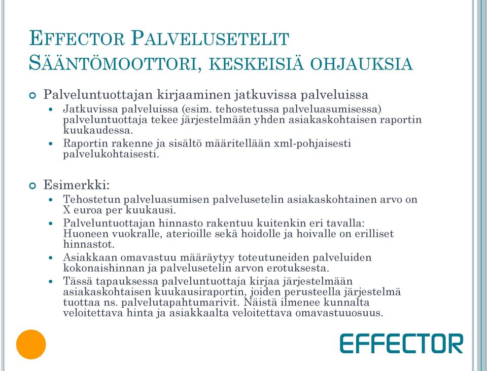 Esimerkki: Tehostetun palveluasumisen palvelusetelin asiakaskohtainen arvo on X euroa per kuukausi.