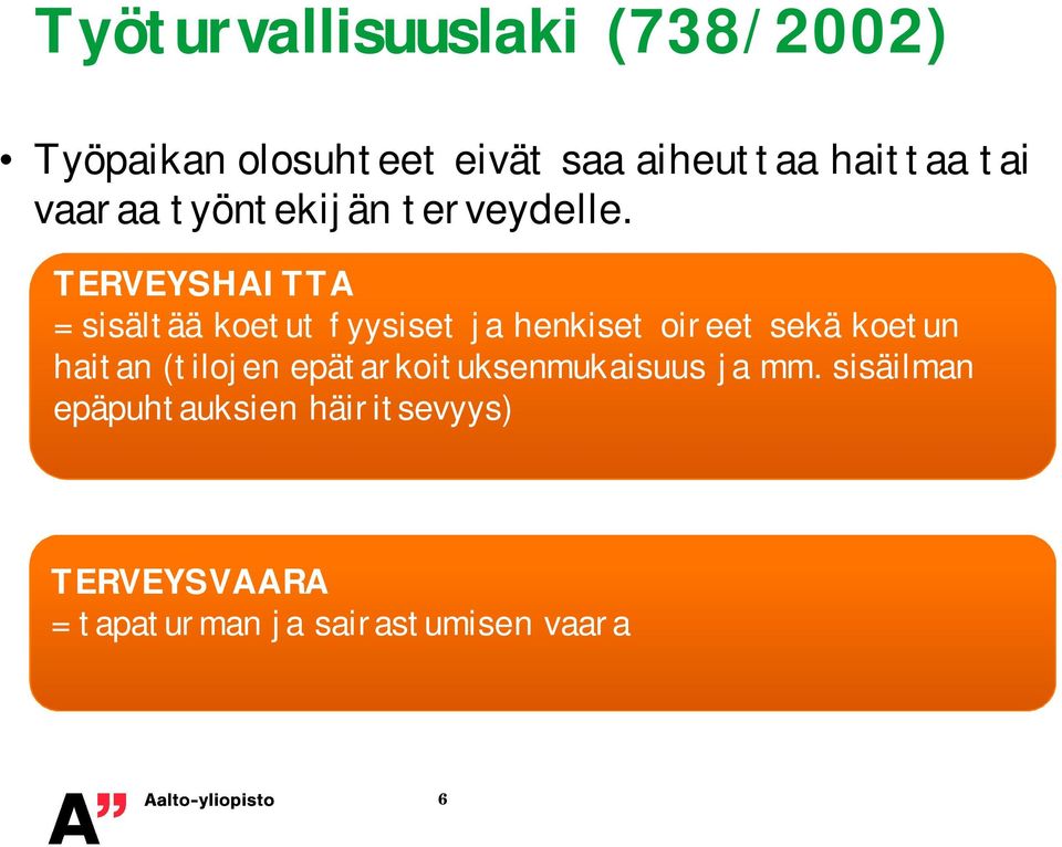 TERVEYSHAITTA = sisältää koetut fyysiset ja henkiset oireet sekä koetun haitan