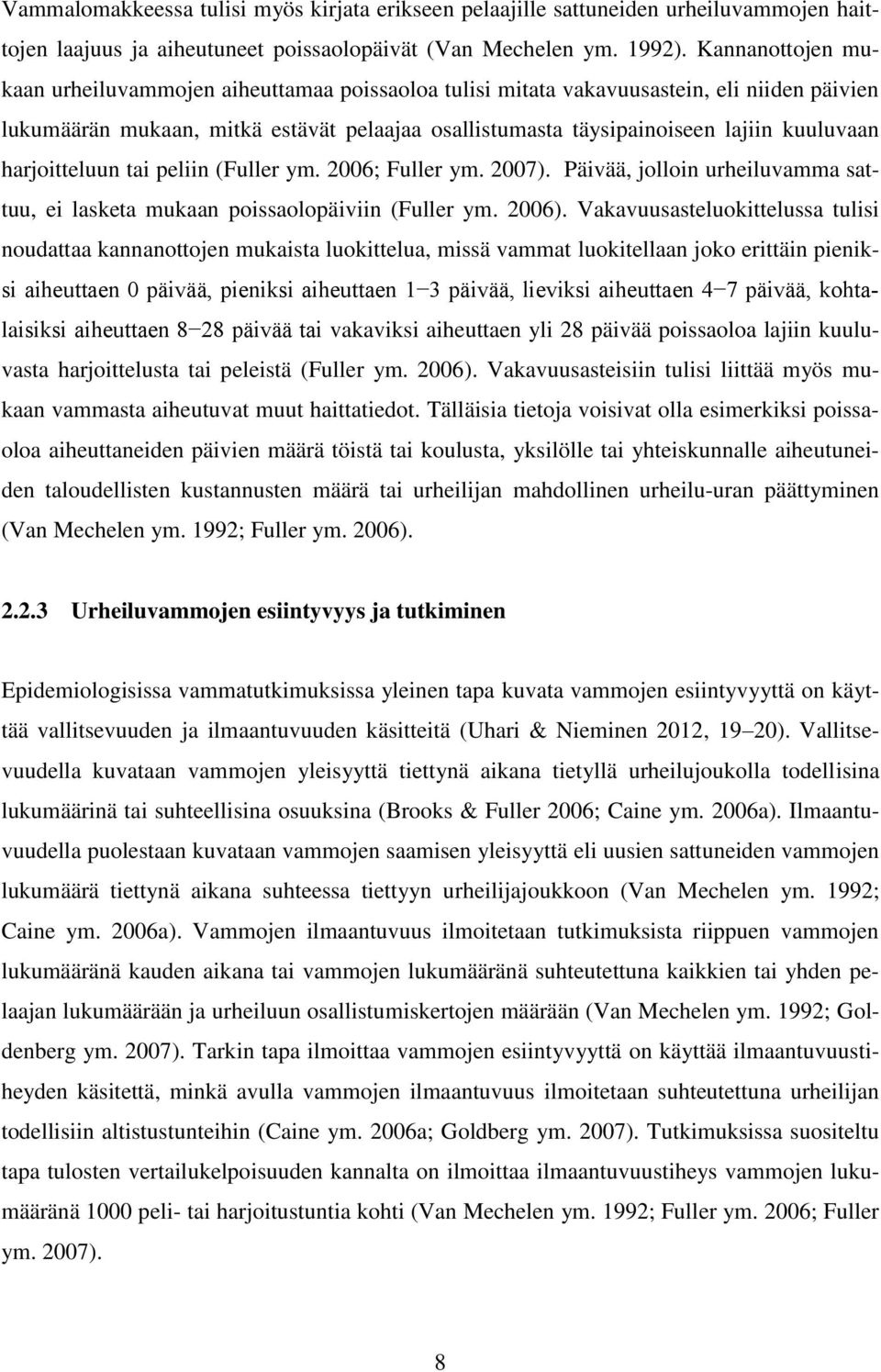 harjoitteluun tai peliin (Fuller ym. 2006; Fuller ym. 2007). Päivää, jolloin urheiluvamma sattuu, ei lasketa mukaan poissaolopäiviin (Fuller ym. 2006).