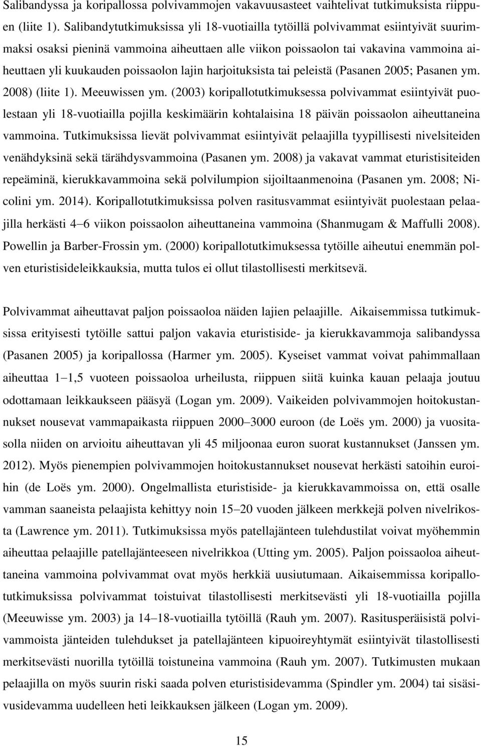 poissaolon lajin harjoituksista tai peleistä (Pasanen 2005; Pasanen ym. 2008) (liite 1). Meeuwissen ym.