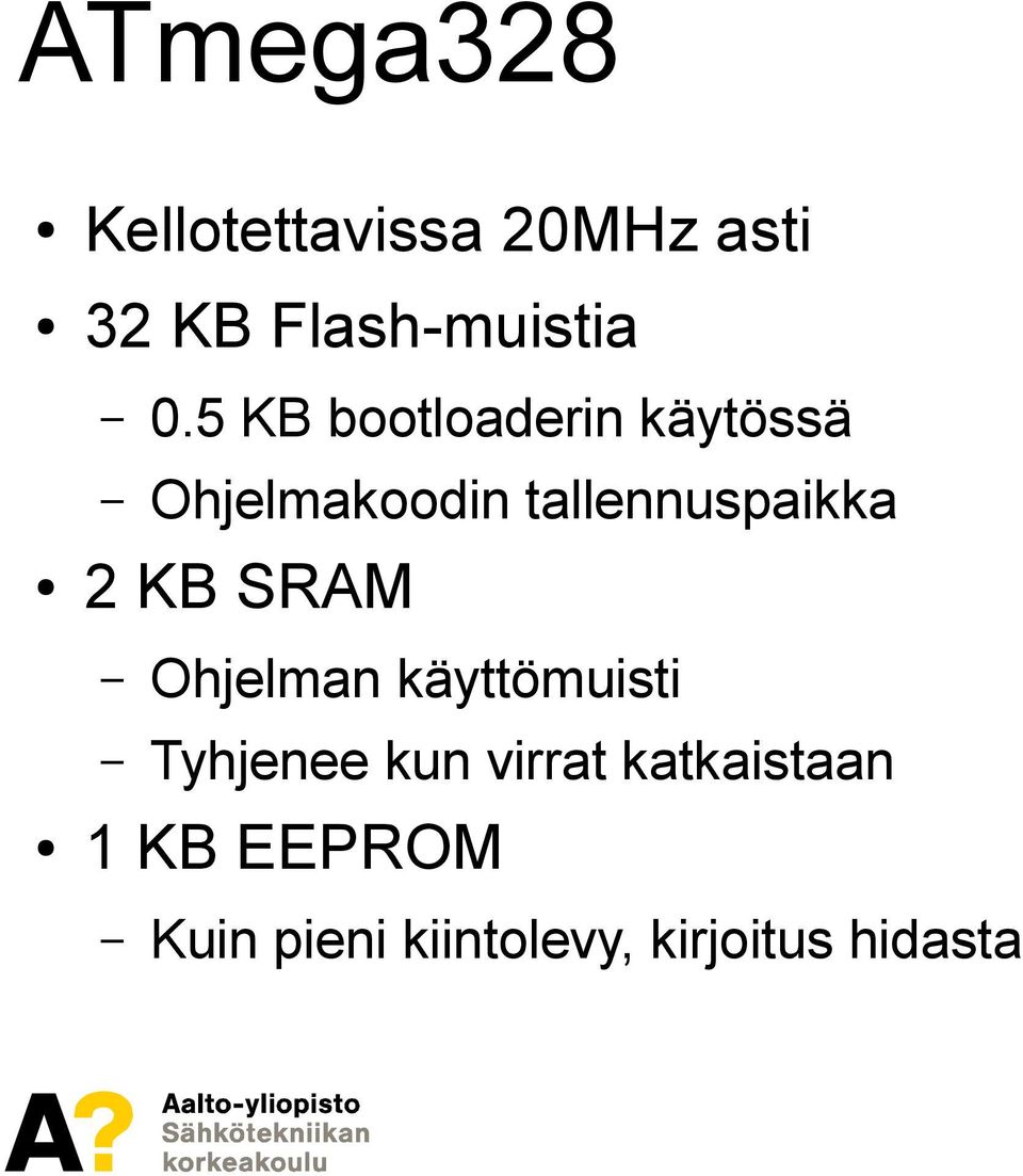 tallennuspaikka 2 KB SRAM Ohjelman käyttömuisti Tyhjenee