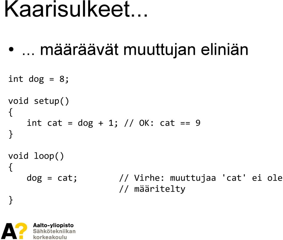 8; void setup() int cat = dog + 1; // OK: