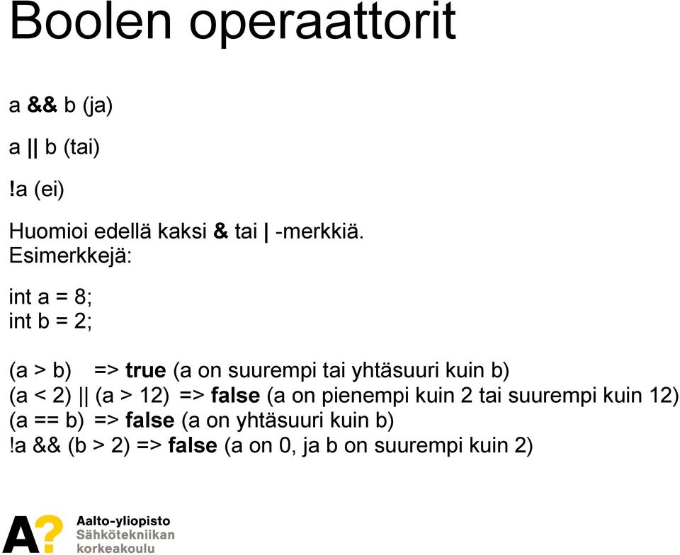 b) (a < 2) (a > 12) => false (a on pienempi kuin 2 tai suurempi kuin 12) (a == b) =>