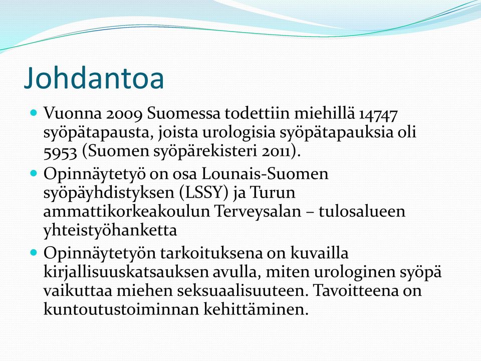 Opinnäytetyö on osa Lounais-Suomen syöpäyhdistyksen (LSSY) ja Turun ammattikorkeakoulun Terveysalan tulosalueen