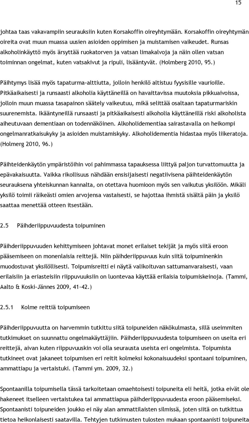 ) Päihtymys lisää myös tapaturma-alttiutta, jolloin henkilö altistuu fyysisille vaurioille.