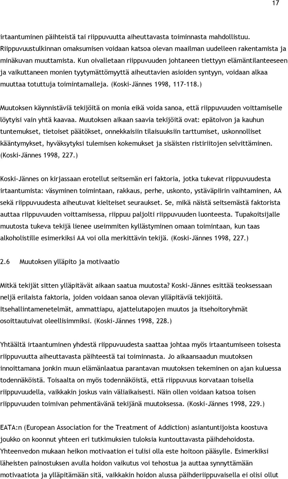 (Koski-Jännes 1998, 117 118.) Muutoksen käynnistäviä tekijöitä on monia eikä voida sanoa, että riippuvuuden voittamiselle löytyisi vain yhtä kaavaa.