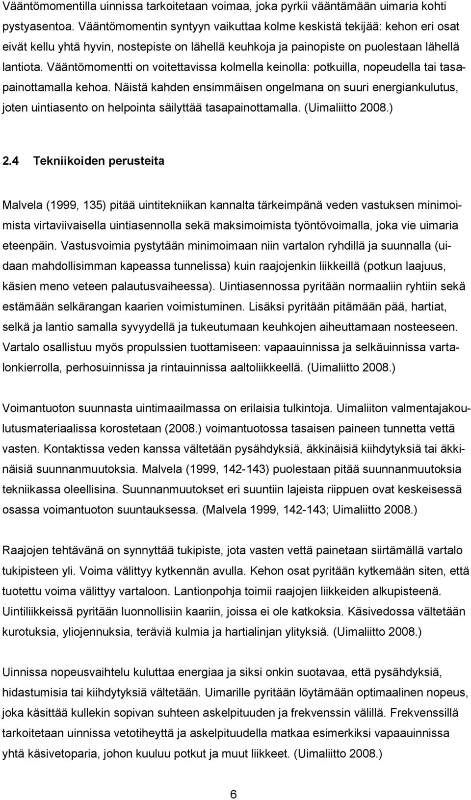 Vääntömomentti on voitettavissa kolmella keinolla: potkuilla, nopeudella tai tasapainottamalla kehoa.