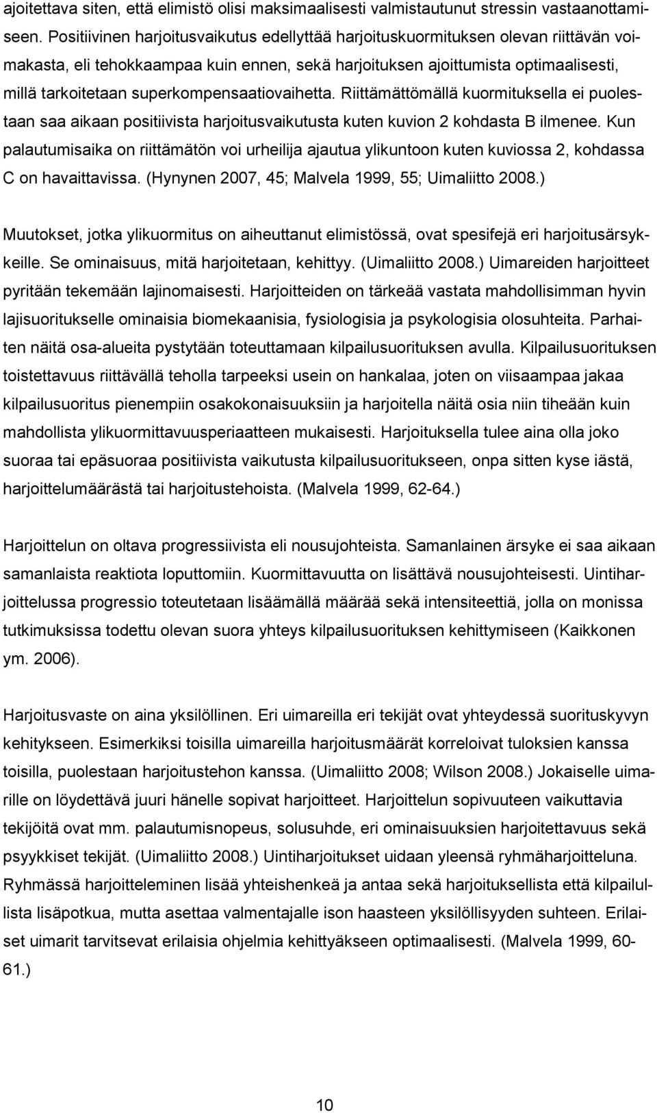 superkompensaatiovaihetta. Riittämättömällä kuormituksella ei puolestaan saa aikaan positiivista harjoitusvaikutusta kuten kuvion 2 kohdasta B ilmenee.