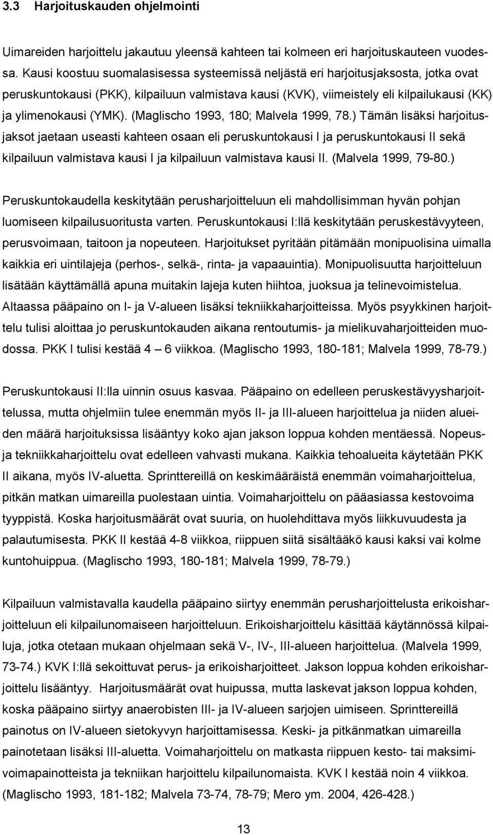 (Maglischo 1993, 180; Malvela 1999, 78.