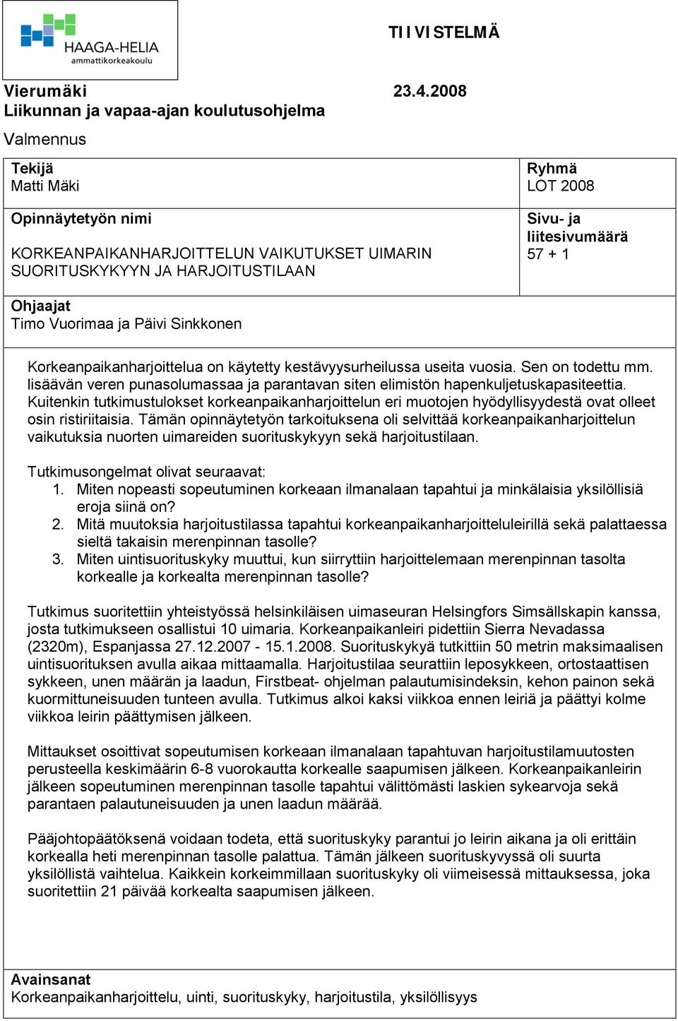 liitesivumäärä 57 + 1 Ohjaajat Timo Vuorimaa ja Päivi Sinkkonen Korkeanpaikanharjoittelua on käytetty kestävyysurheilussa useita vuosia. Sen on todettu mm.