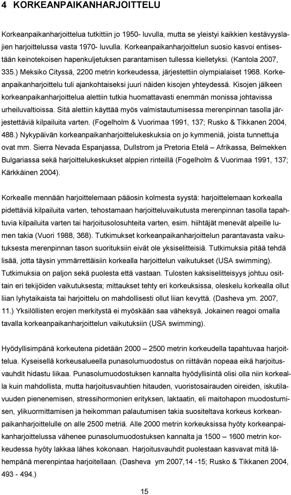 ) Meksiko Cityssä, 2200 metrin korkeudessa, järjestettiin olympialaiset 1968. Korkeanpaikanharjoittelu tuli ajankohtaiseksi juuri näiden kisojen yhteydessä.