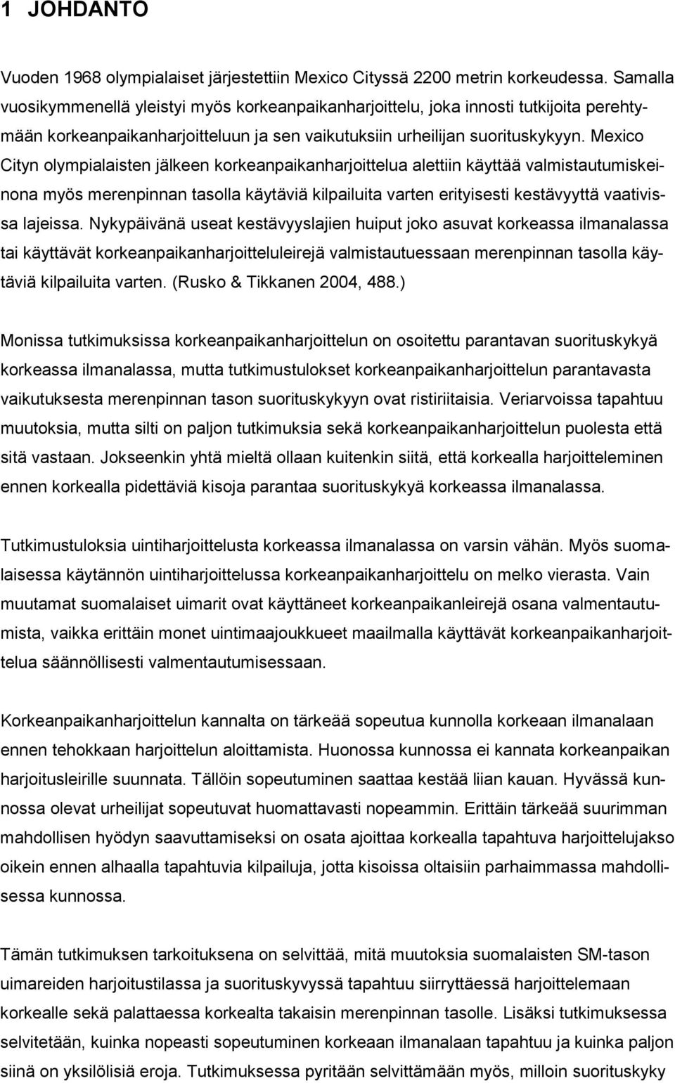 Mexico Cityn olympialaisten jälkeen korkeanpaikanharjoittelua alettiin käyttää valmistautumiskeinona myös merenpinnan tasolla käytäviä kilpailuita varten erityisesti kestävyyttä vaativissa lajeissa.