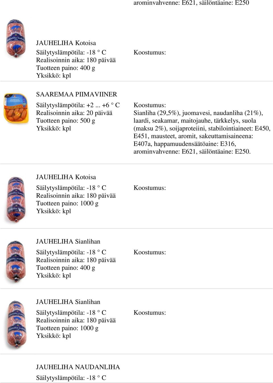 happamuudensäätöaine: E316, arominvahvenne: E621, säilöntäaine:.