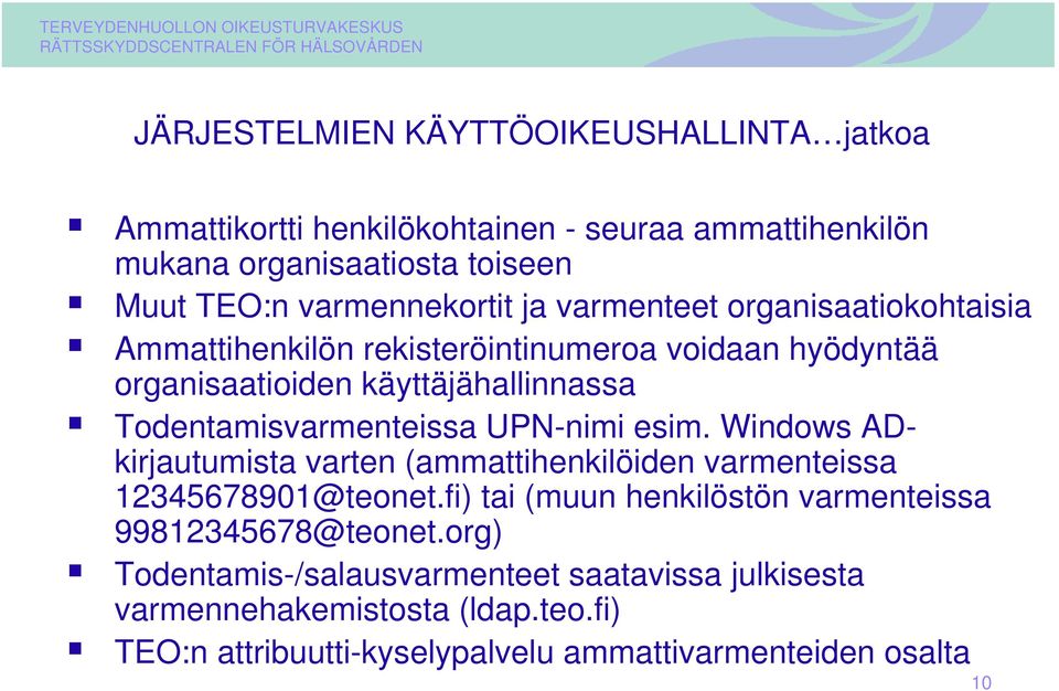 Todentamisvarmenteissa UPN-nimi esim. Windows ADkirjautumista varten (ammattihenkilöiden varmenteissa 12345678901@teonet.
