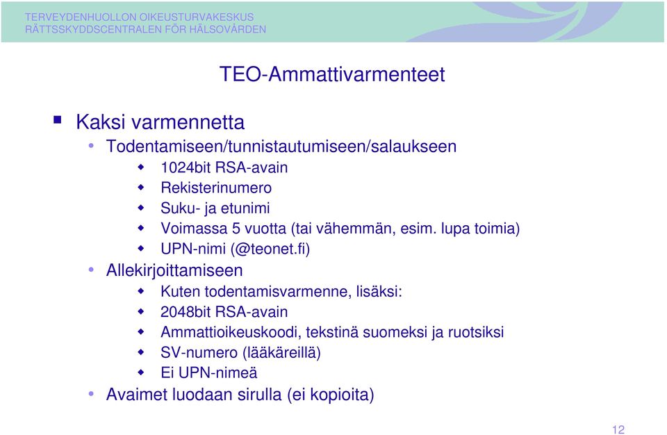 fi) Allekirjoittamiseen Kuten todentamisvarmenne, lisäksi: 2048bit RSA-avain Ammattioikeuskoodi,