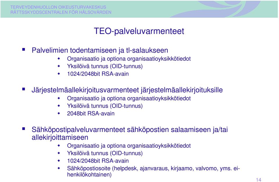 tunnus (OID-tunnus) 2048bit RSA-avain Sähköpostipalveluvarmenteet sähköpostien salaamiseen ja/tai allekirjoittamiseen Organisaatio ja optiona