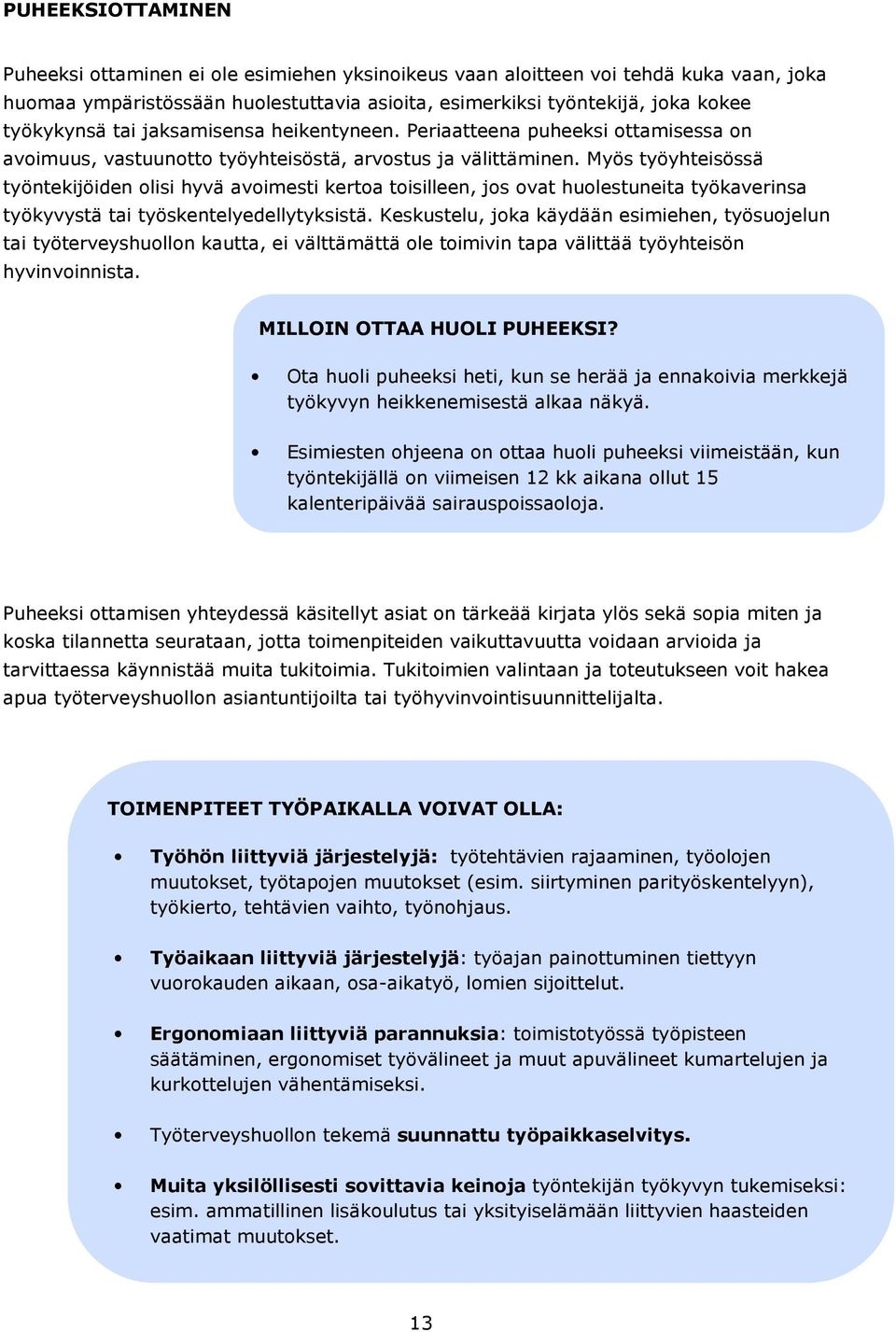 Myös työyhteisössä työntekijöiden olisi hyvä avoimesti kertoa toisilleen, jos ovat huolestuneita työkaverinsa työkyvystä tai työskentelyedellytyksistä.