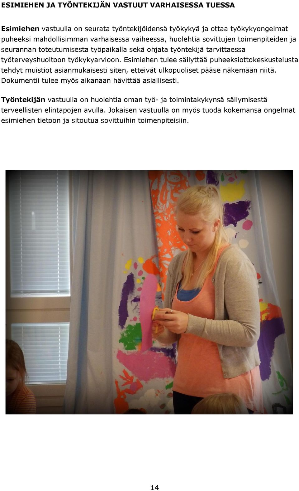 Esimiehen tulee säilyttää puheeksiottokeskustelusta tehdyt muistiot asianmukaisesti siten, etteivät ulkopuoliset pääse näkemään niitä.