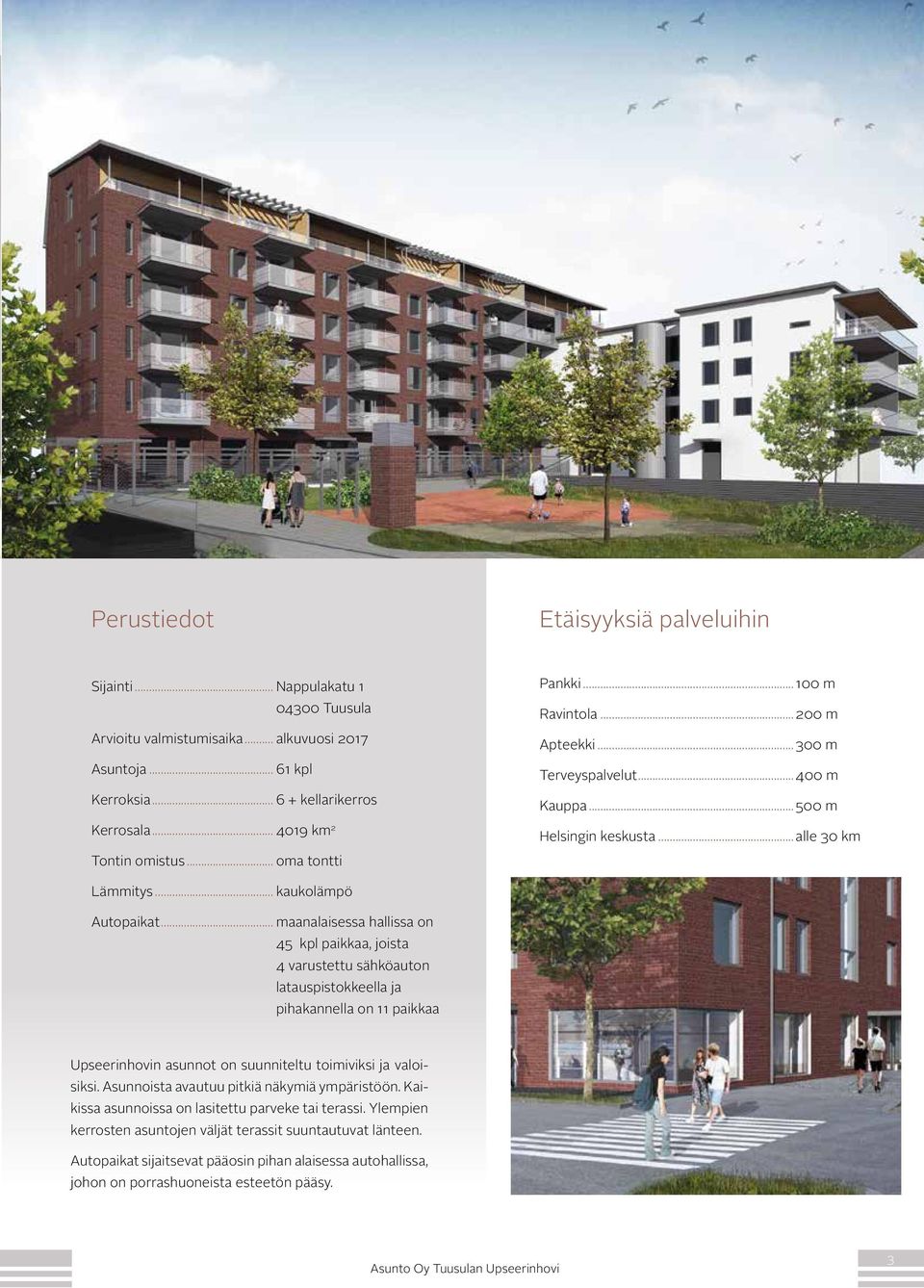 .. maanalaisessa hallissa on 45 kpl paikkaa, joista 4 varustettu sähköauton latauspistokkeella ja pihakannella on 11 paikkaa Upseerinhovin asunnot on suunniteltu toimiviksi ja valoisiksi.