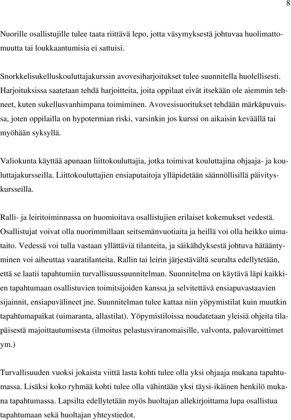 Harjoituksissa saatetaan tehdä harjoitteita, joita oppilaat eivät itsekään ole aiemmin tehneet, kuten sukellusvanhimpana toimiminen.