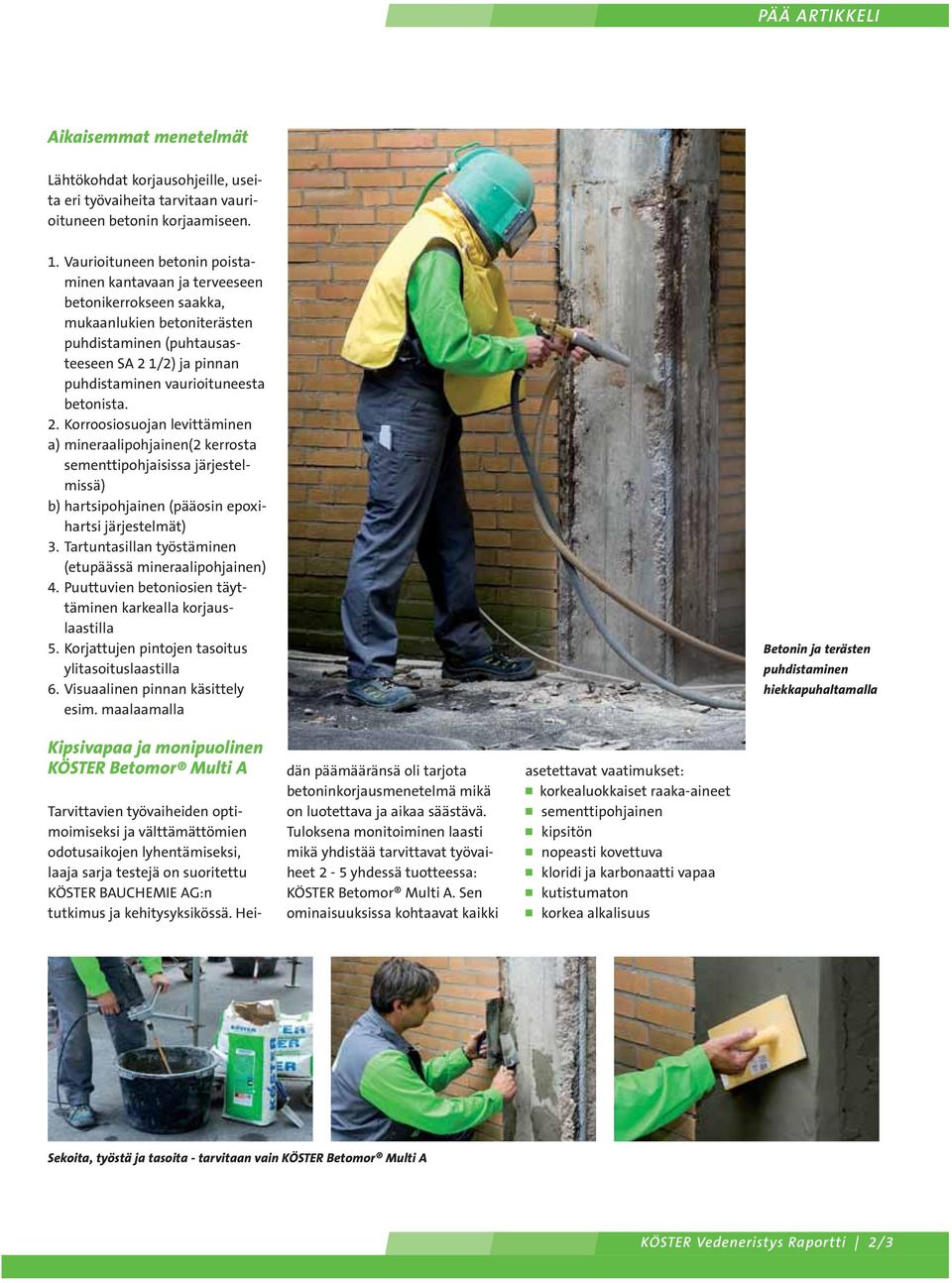 betonista. 2. Korroosiosuojan levittäminen a) mineraalipohjainen(2 kerrosta sementtipohjaisissa järjestelmissä) b) hartsipohjainen (pääosin epoxihartsi järjestelmät) 3.
