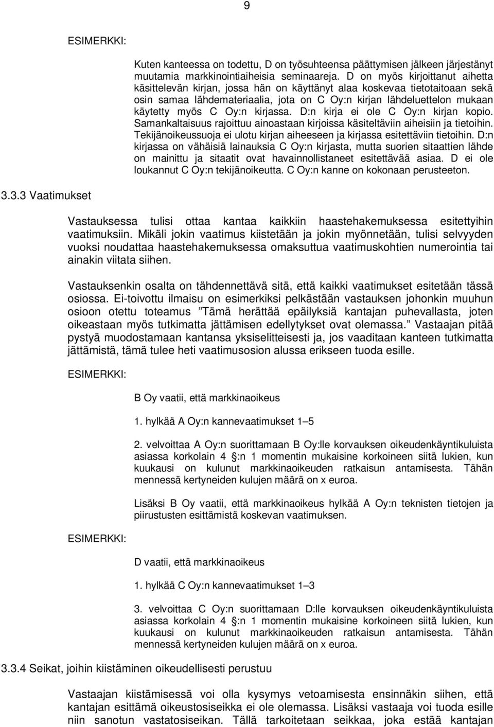 Oy:n kirjassa. D:n kirja ei ole C Oy:n kirjan kopio. Samankaltaisuus rajoittuu ainoastaan kirjoissa käsiteltäviin aiheisiin ja tietoihin.