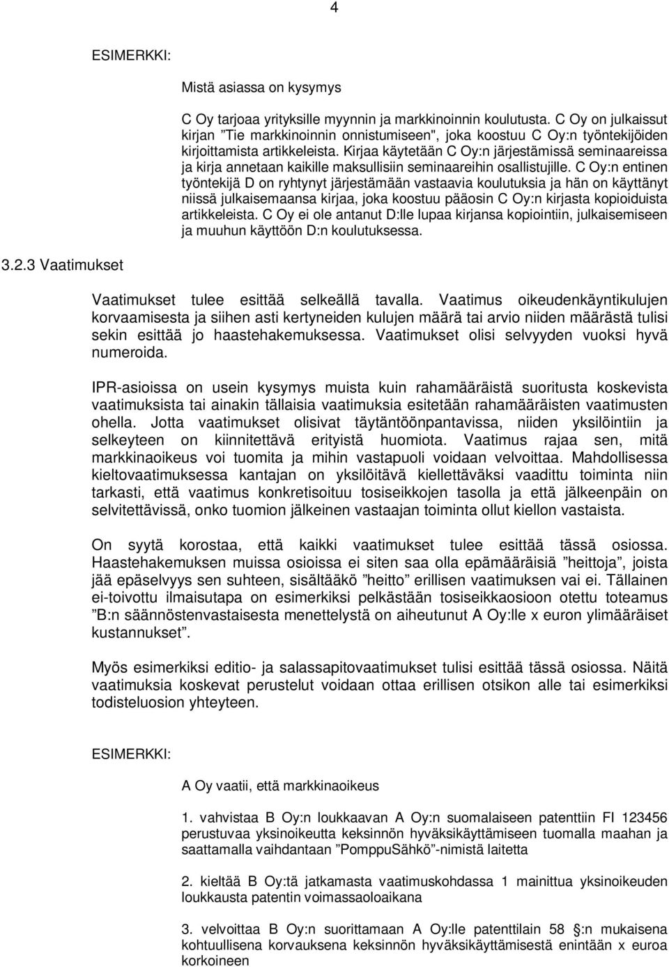 Kirjaa käytetään C Oy:n järjestämissä seminaareissa ja kirja annetaan kaikille maksullisiin seminaareihin osallistujille.