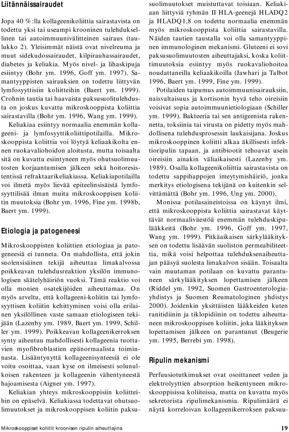 Samantyyppisten sairauksien on todettu liittyvän lymfosyyttisiin koliitteihin (Baert ym. 1999).