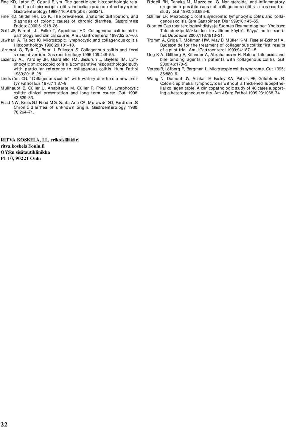 Collagenous colitis: histopathology and clinical course. Am J Gastroenterol 1997;92:57 60. Jawhari A, Talbot IC. Microscopic, lymphocytic and collagenous colitis. Histopathology 1996;29:101 10.