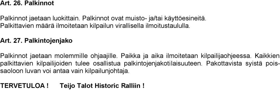 Palkintojenjako Palkinnot jaetaan molemmille ohjaajille. Paikka ja aika ilmoitetaan kilpailijaohjeessa.