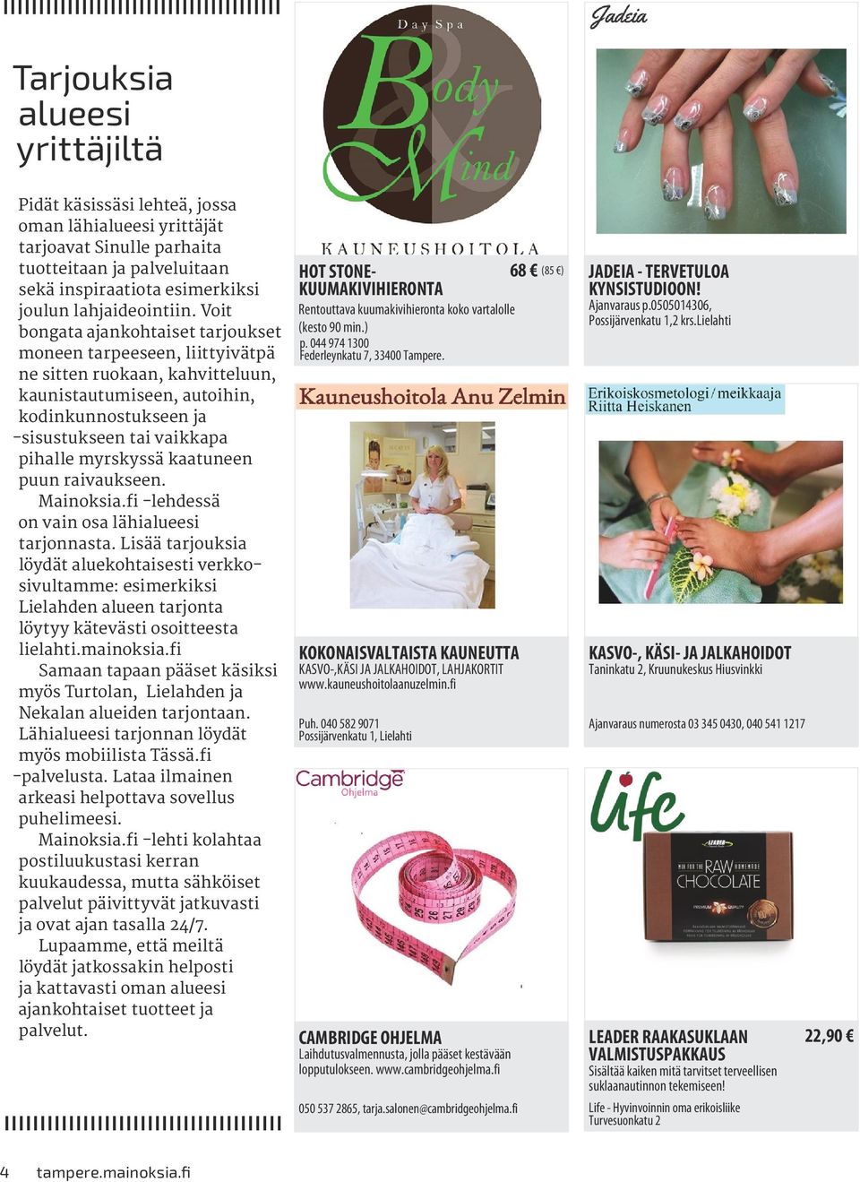 kaatuneen puun raivaukseen. Mainoksia.fi -lehdessä on vain osa lähialueesi tarjonnasta.