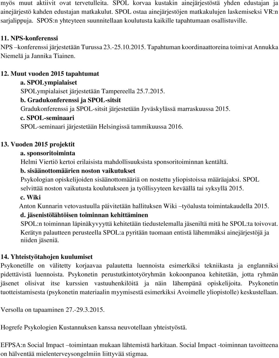 NPS-konferenssi NPS konferenssi järjestetään Turussa 23.-25.10.2015. Tapahtuman koordinaattoreina toimivat Annukka Niemelä ja Jannika Tiainen. 12. Muut vuoden 2015 tapahtumat a.